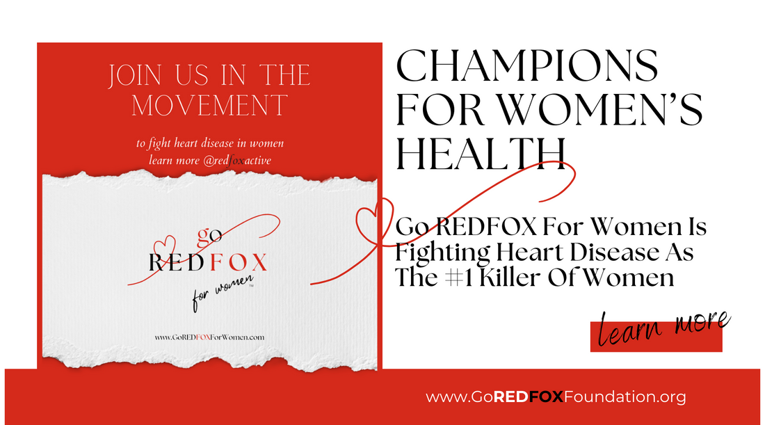 GO REDFOX FOR WOMEN IS FIGHTING HEART DISEASE AS THE #1 KILLER OF WOMEN