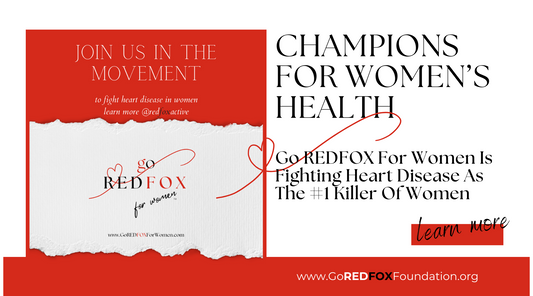GO REDFOX FOR WOMEN IS FIGHTING HEART DISEASE AS THE #1 KILLER OF WOMEN
